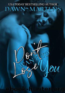 Don't Want To Lose You (Being Yours Novella Series Book 3) by Dawn Martens