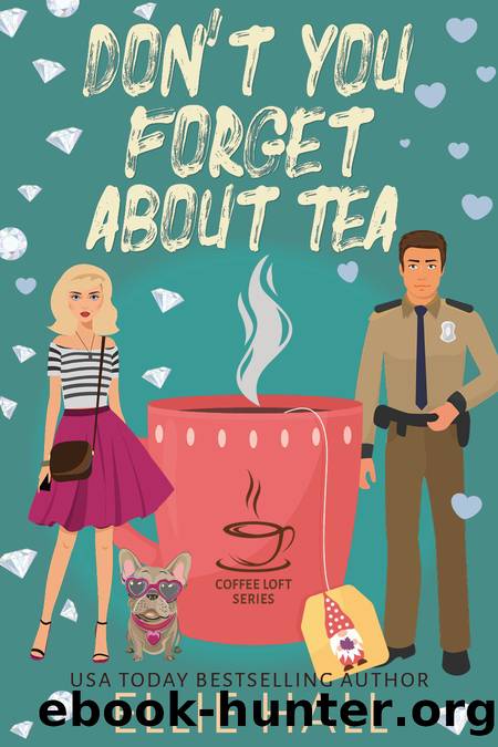 Don't You Forget About Tea (The Coffee Loft Series: Fall Collection) by Ellie Hall