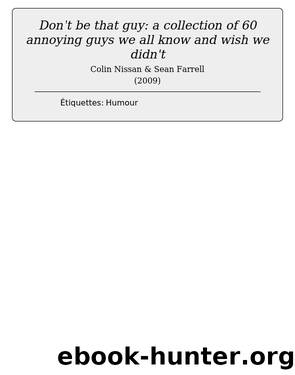 Don't be that guy: a collection of 60 annoying guys we all know and wish we didn't by Colin Nissan & Sean Farrell
