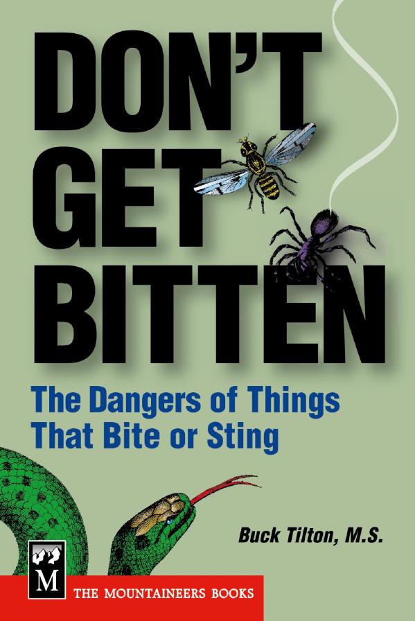Don't get bitten: the dangers of things that bite or sting by Buck Tilton
