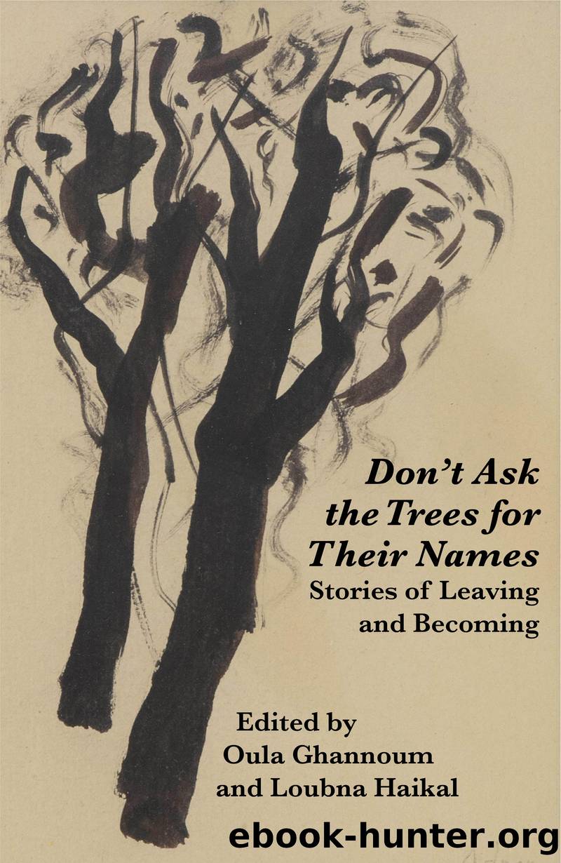 Donât Ask the Trees for Their Names: Stories of Leaving and Becoming by Oula Ghannoum & Loubna Haikal