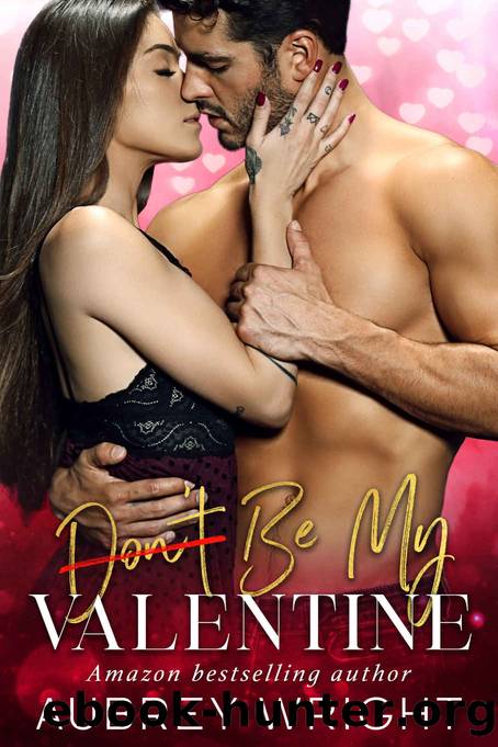 Donât Be My Valentine by Wright Aubrey