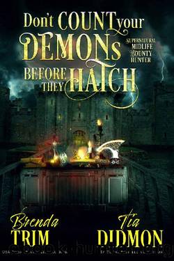 Donât Count Your Demons Before They Hatch : Paranormal Women's Fiction (Supernatural Midlife Bounty Hunter) (Shrouded Nation Book 9) by Brenda Trim & Tia Didmon