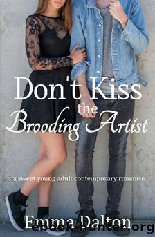 Donât Kiss The Brooding Artist: A Fake Date Sweet YA Romance by Emma Dalton