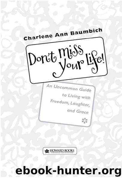 Don’t Miss Your Life by Charlene Ann Baumbich