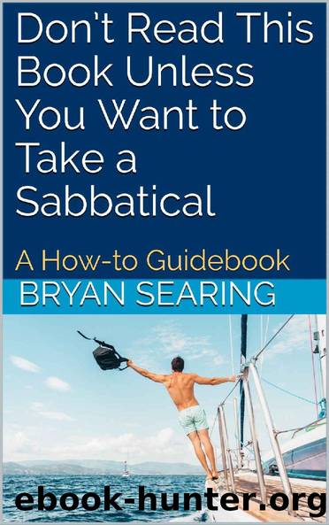 Don’t Read This Book Unless You Want to Take a Sabbatical: How to Plan (and Actually Take) a Gap Year or Sabbatical by Bryan Searing