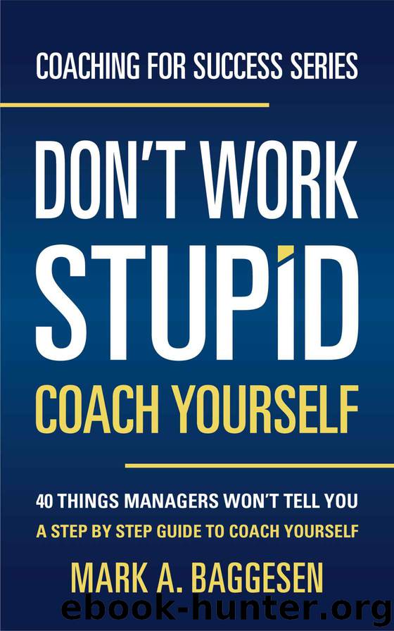 Don’t Work Stupid, Coach Yourself by Mark A Baggesen