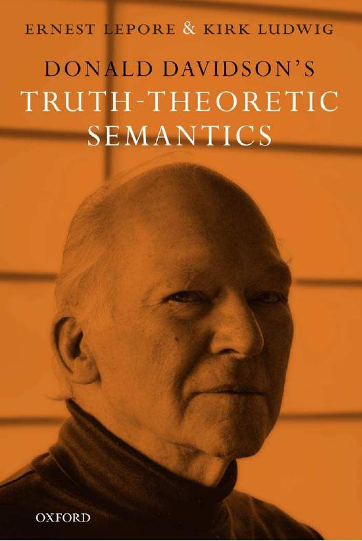 Donald Davidson's Truth-Theoretic Semantics by Ernest Lepore Kirk Ludwig