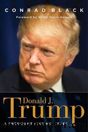 Donald J. Trump by Conrad Black Foreword by Victor Davis Hanson