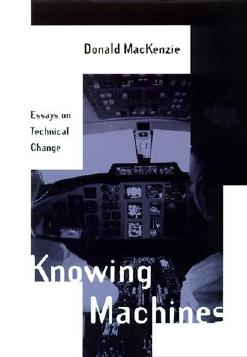 Donald MacKenzie-Knowing Machines Essays on Technical Change (1998) by Unknown