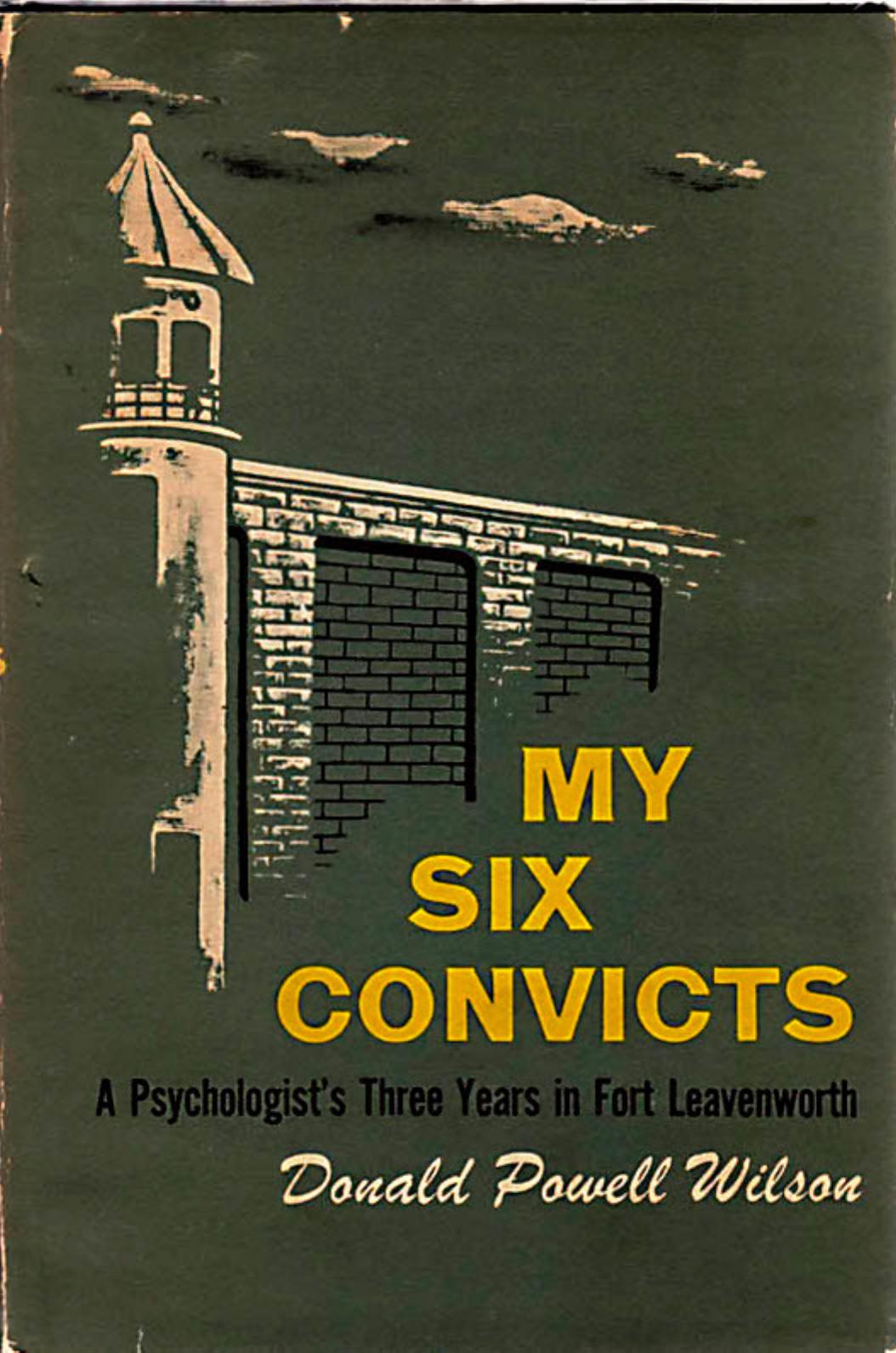 Donald Powell Wilson by My Six Convicts- A Psychologist's Three Years in Fort Leavenworth (pdf)