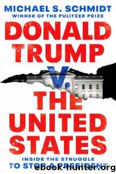 Donald Trump V. the United States : Inside the Struggle to Stop a President by Michael S. Schmidt