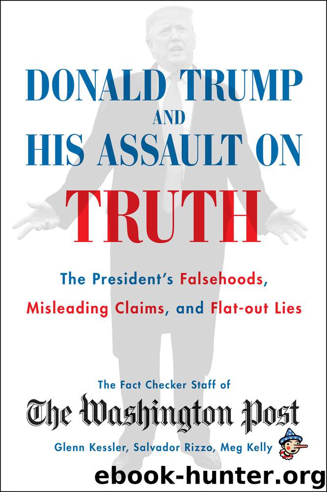 Donald Trump and His Assault on Truth by The Washington Post Fact Checker Staff