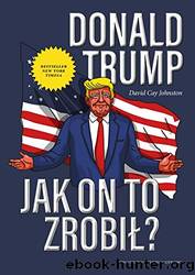 Donald Trump. Jak on to Zrobil? by David Cay Johnston