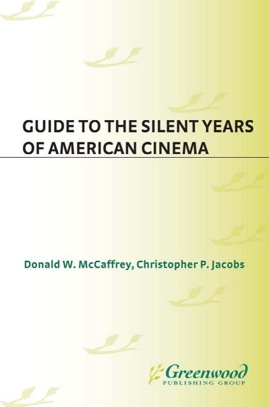 Donald. Guide to the Silent Years of American Cinema by Jacobs Christopher P. McCaffrey W