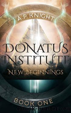 Donatus Institute: New Beginnings (Donatus Institute series Book 1) by A.P. Knight