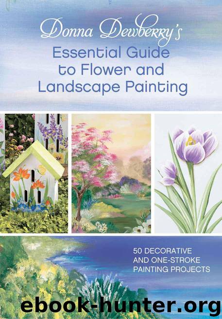 Donna Dewberry's Essential Guide to Flower and Landscape Painting: 50 Decorative and One-Stroke Painting Projects by Dewberry Donna
