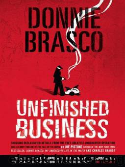 Donnie Brasco: Unfinished Business: Shocking Declassified Details from the FBI's Greatest Undercover Operation and a Bloody Timeline of by Joe Pistone