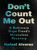 Dont Count Me Out A Baltimore Dope Fiends Miraculous Recovery by Rafael Alvarez
