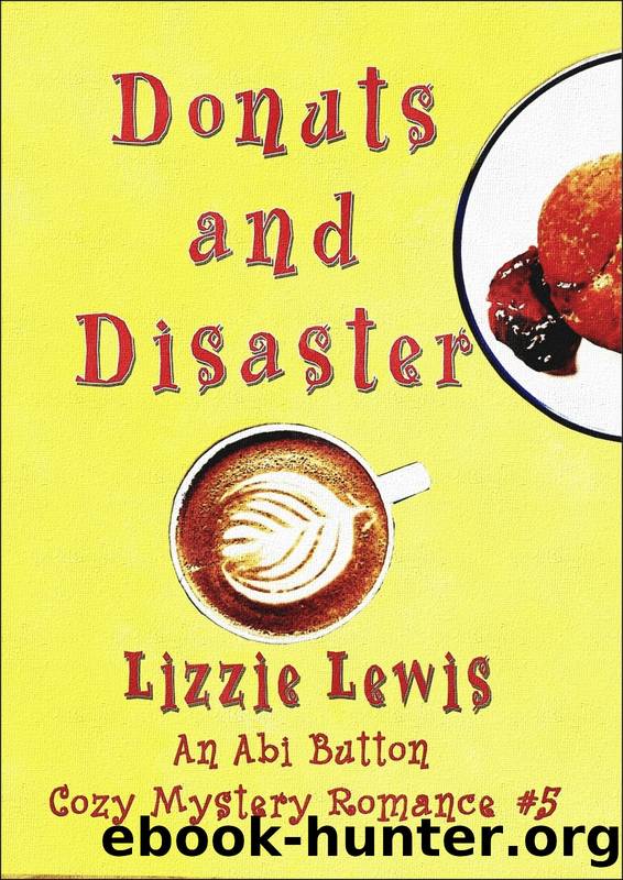 Donuts and Disaster: An Abi Button Cozy Mystery Romance #5 by Lewis Lizzie