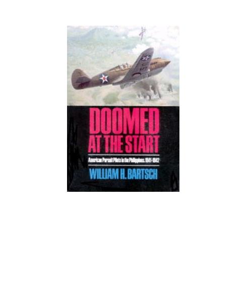 Doomed at the Start: American Pursuit Pilots in the Philippines, 1941-1942 (Volume 24) by William H. Bartsch