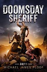 Doomsday Sheriff_Day 1_A Post-Apocalyptic Zombie Adventure by Michael James Ploof