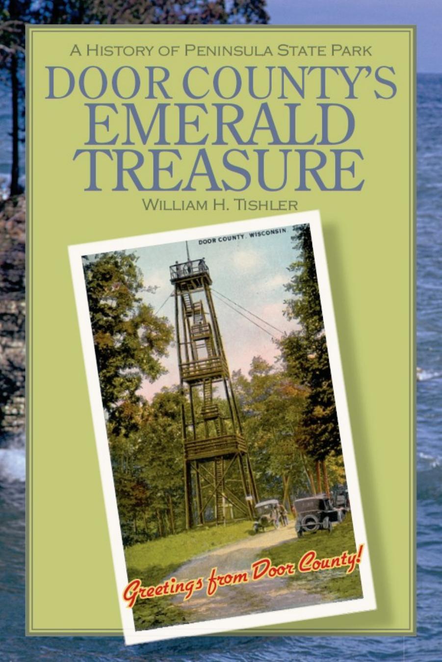 Door County's Emerald Treasure: A History of Peninsula State Park by William H. Tishler