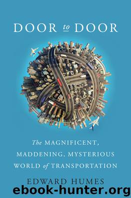 Door to Door: The Magnificent, Maddening, Mysterious World of Transportation by Edward Humes