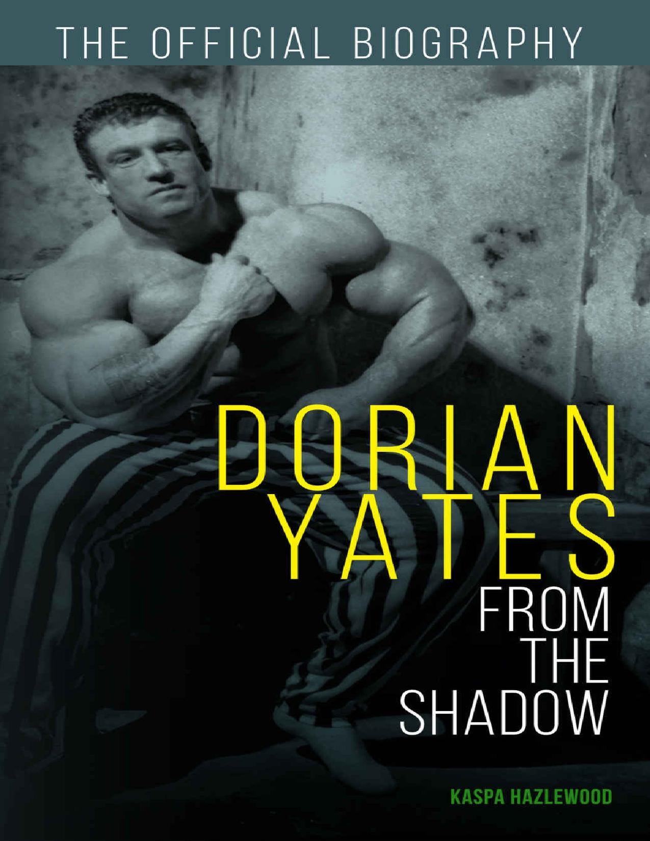 Dorian Yates: From the Shadow: Official Biography by Kaspa Hazlewood Dorian Yates