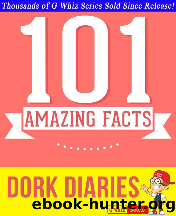 Dork Diaries--101 Amazing Facts You Didn't Know by G Whiz