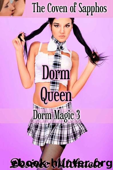 Dorm Queen (Dorm Magic 3)((Lesbian, College, Supernatural, Witch, Menage, Interracial Erotica) by Desiree Michaels