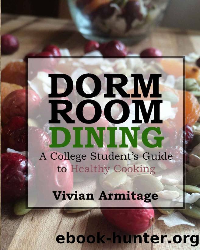 Dorm Room Dining: A College Student's Guide to Healthy Cooking by Vivian Armitage