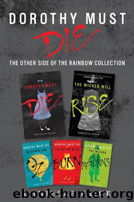 Dorothy Must Die: The Other Side of the Rainbow Collection: No Place Like Oz, Dorothy Must Die, The Witch Must Burn, The Wizard Returns, The Wicked Will Rise by Danielle Paige
