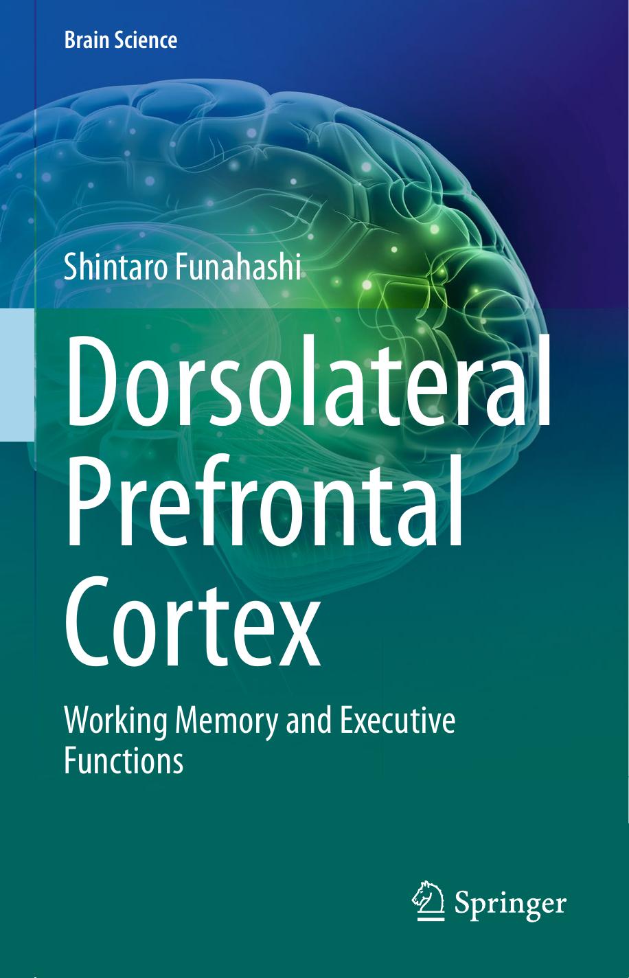 Dorsolateral Prefrontal Cortex: Working Memory and Executive Functions by Shintaro Funahashi
