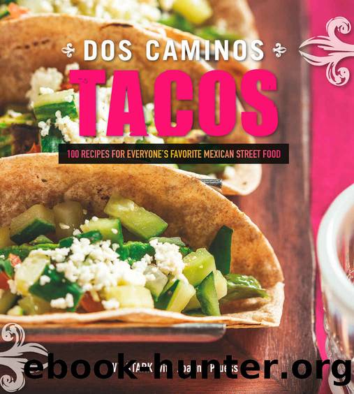 Dos Caminos Tacos: 100 Recipes for Everyone's Favorite Mexican Street Food by Ivy Stark & Joanna Pruess