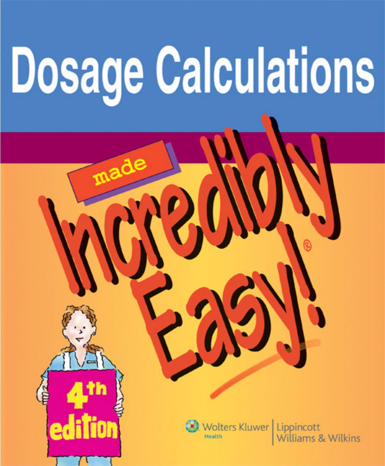 Dosage Calculations Made Incredibly Easy! by Springhouse