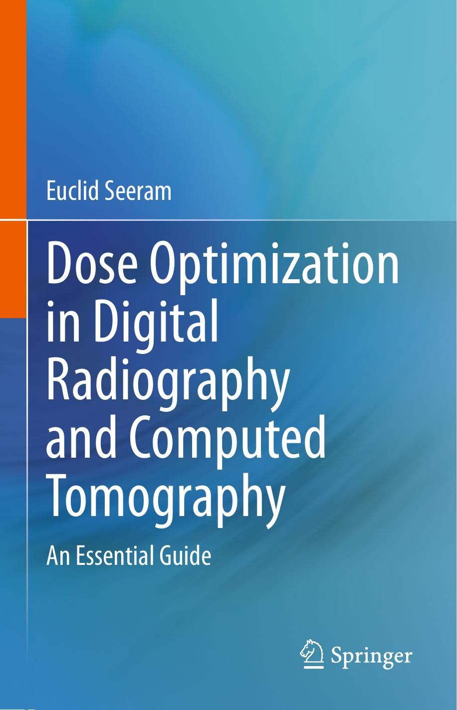Dose Optimization in Digital Radiography and Computed Tomography: An Essential Guide by Euclid Seeram