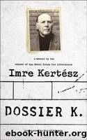 Dossier K: A Memoir by Kertész Imre