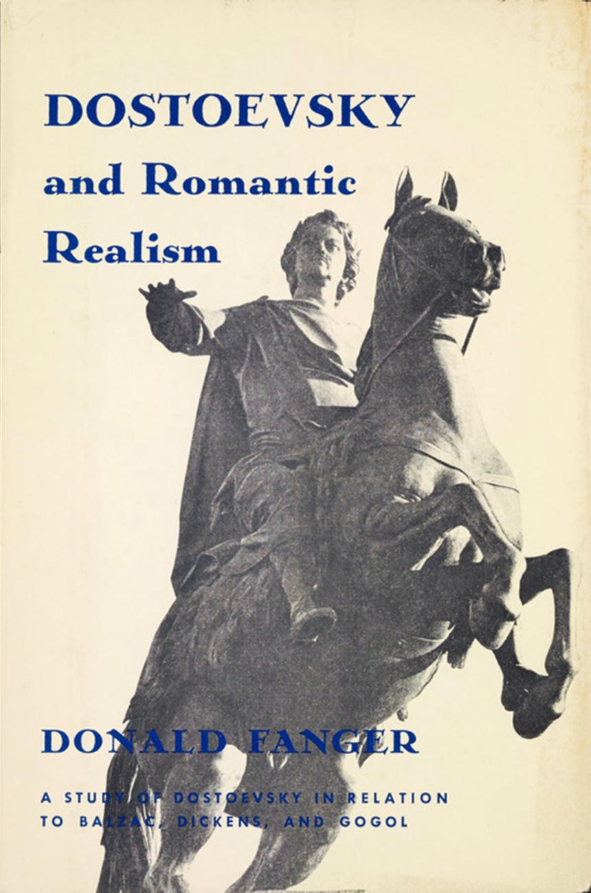 Dostoevsky and Romantic Realism: A Study of Dostoevsky in Relation to Balzac, Dickens, and Gogol by Donald Fanger