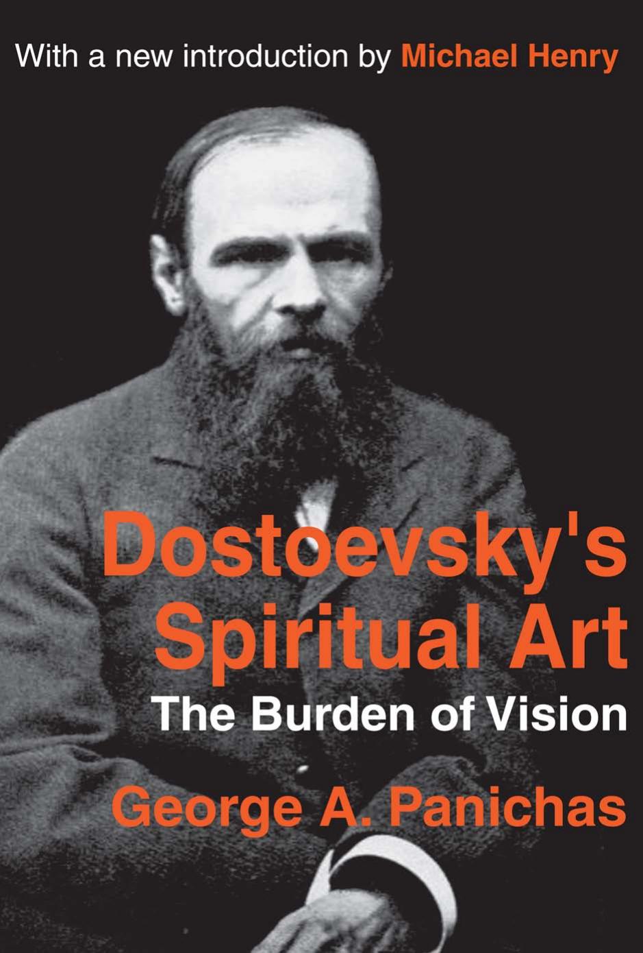 Dostoevsky's Spiritual Art: The Burden of Vision by George Panichas