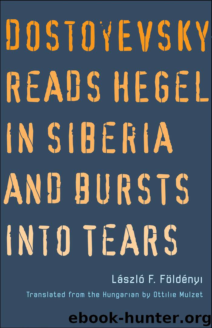 Dostoyevsky Reads Hegel in Siberia and Bursts into Tears by Laszlo F. Foldenyi