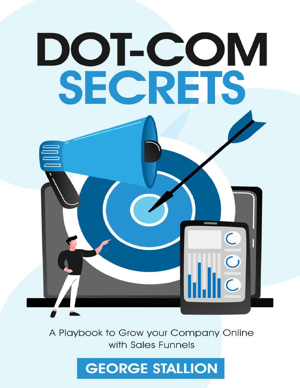 Dot-com Secrets: A Playbook to Grow Your Company Online with Sales Funnel by George Stallion Stallion