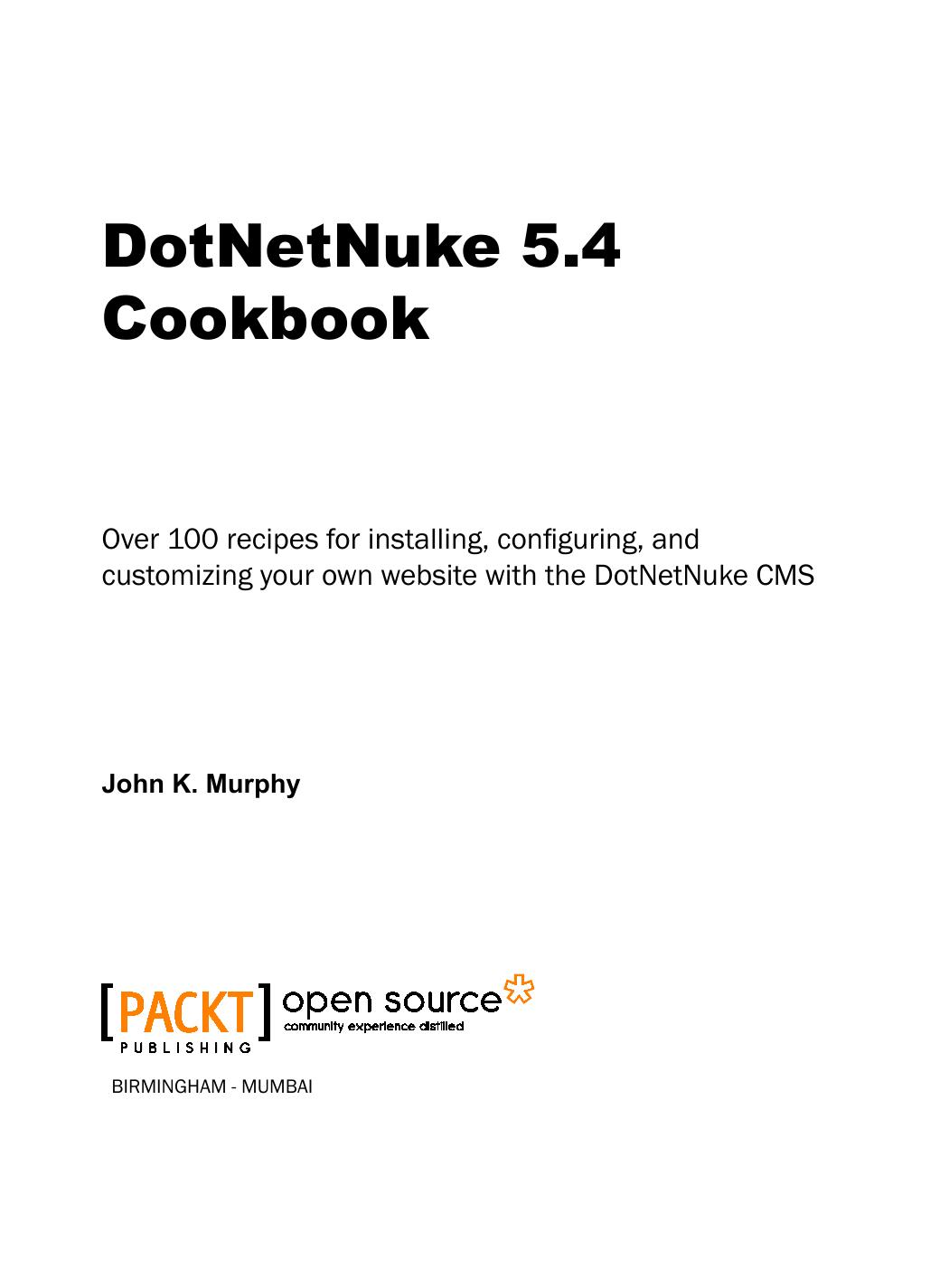 DotNetNuke 5.4 cookbook : over 100 recipes for installing, configuring, and customizing your own website with the DotNetNuke CMS by J K Murphy