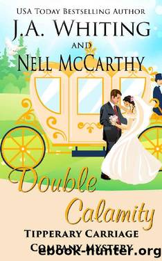 Double Calamity (Tipperary Carriage Company Mystery Book 8) by J A Whiting & Nell McCarthy