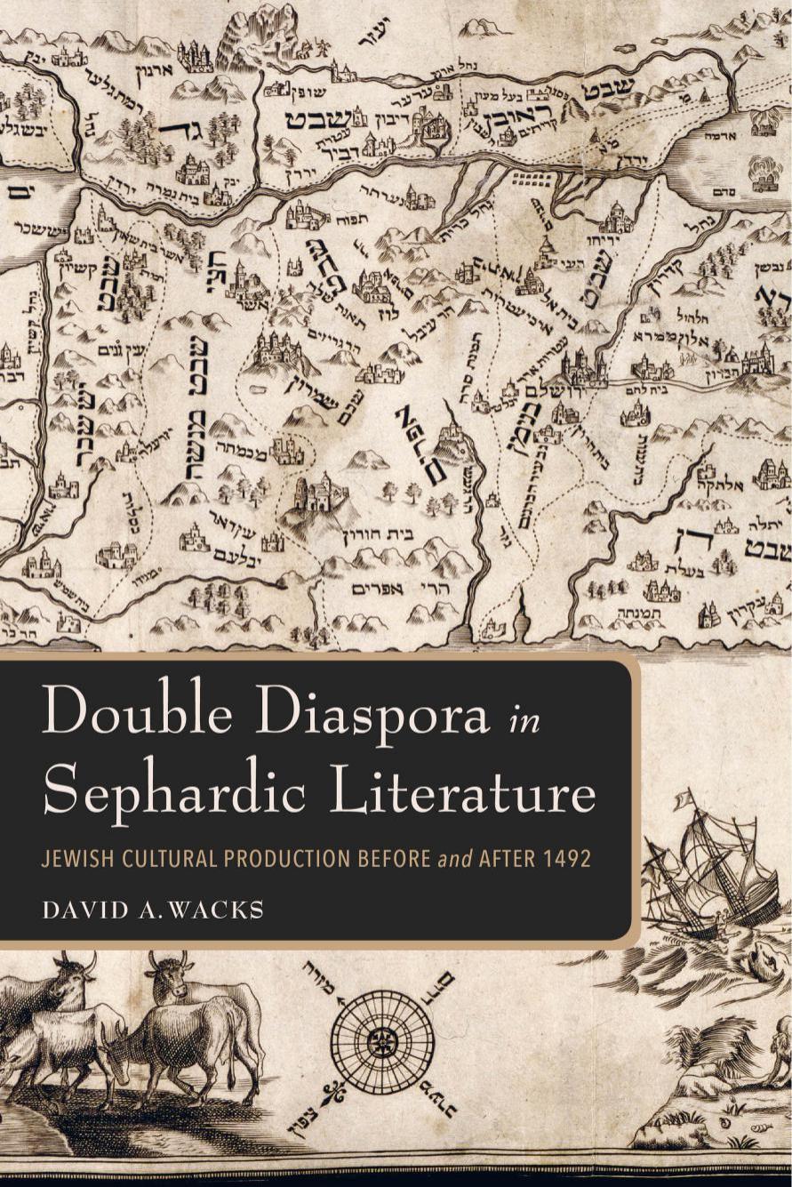 Double Diaspora in Sephardic Literature: Jewish Cultural Production Before and After 1492 by David A. Wacks