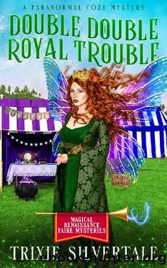 Double Double Royal Trouble: A Paranormal Cozy Mystery (Magical Renaissance Faire Mysteries Book 9) by Trixie Silvertale