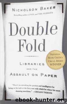 Double Fold: Libraries and the Assault on Paper by Nicholson Baker