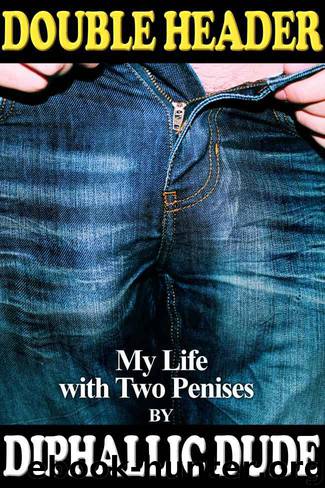 Double Header: My Life with Two Penises by Dude Diphallic