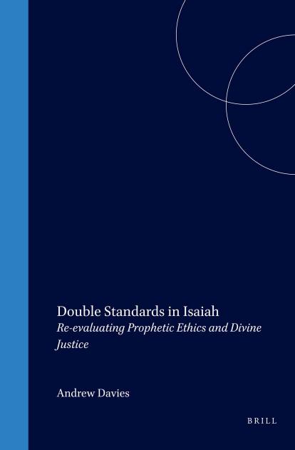 Double Standards in Isaiah: Re-Evaluating Prophetic Ethics and Divine Justice by Andrew Davies