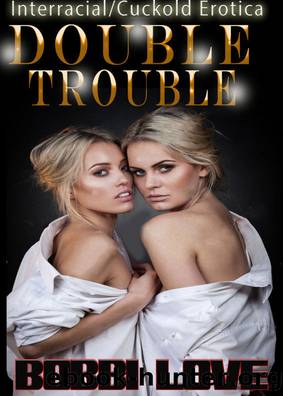 Double Trouble (Interracial, Cuckold Erotica) by Unknown